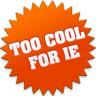 Too Cool for IE